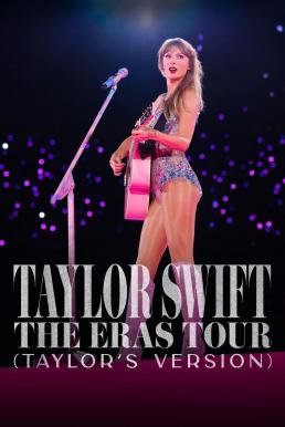 Taylor Swift The Eras Tour (Taylor’s Version) (2024) บรรยายไทย